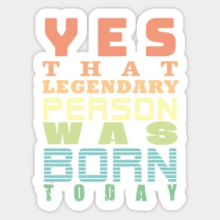 a legend was born today themed graphic design Sticker